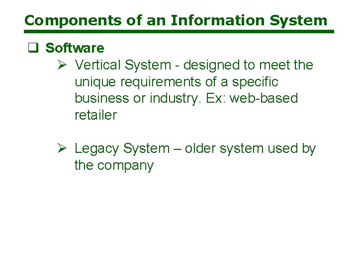 Components of an Information System q Software Ø Vertical System - designed to meet