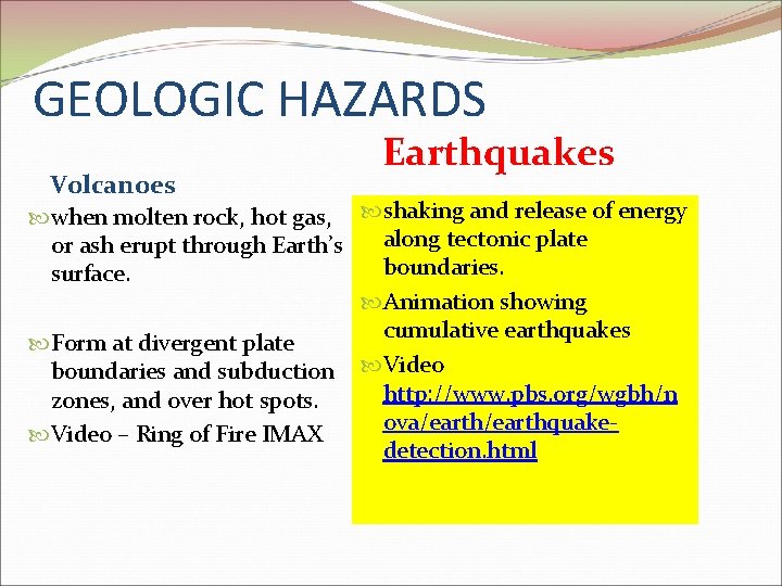 GEOLOGIC HAZARDS Volcanoes Earthquakes when molten rock, hot gas, shaking and release of energy GEOLOGIC HAZARDS Volcanoes Earthquakes when molten rock, hot gas, shaking and release of energy