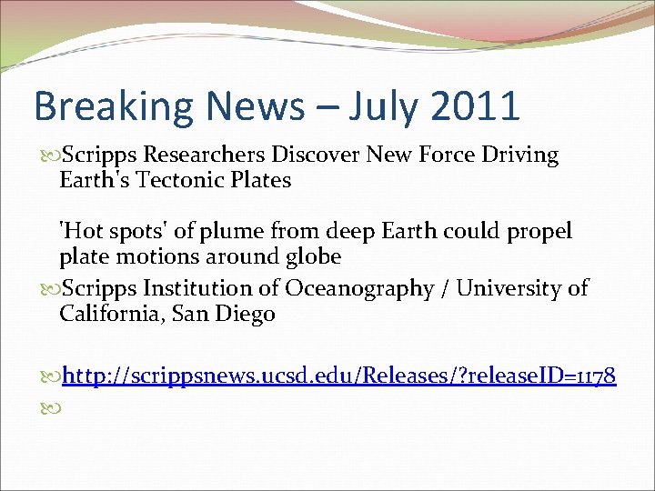 Breaking News – July 2011 Scripps Researchers Discover New Force Driving Earth's Tectonic Plates Breaking News – July 2011 Scripps Researchers Discover New Force Driving Earth's Tectonic Plates