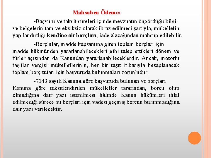 Mahsuben Ödeme: -Başvuru ve taksit süreleri içinde mevzuatın öngördüğü bilgi ve belgelerin tam ve