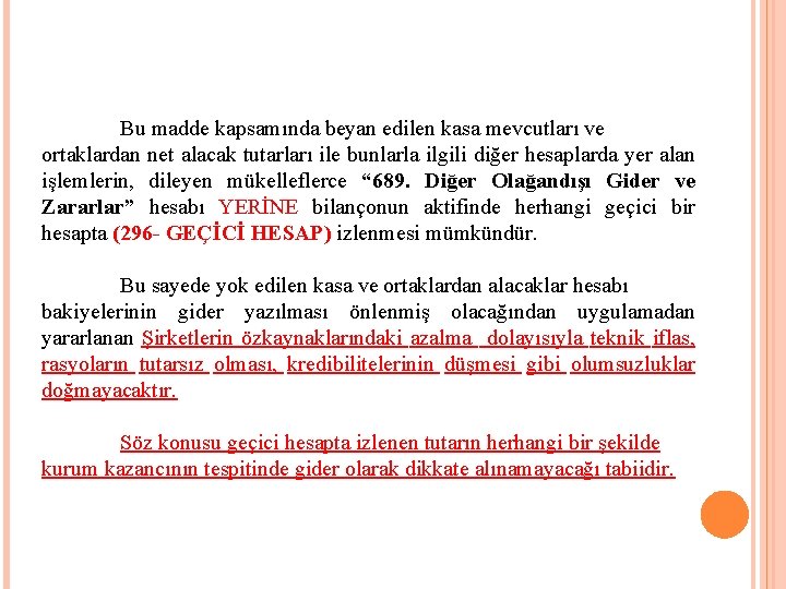 Bu madde kapsamında beyan edilen kasa mevcutları ve ortaklardan net alacak tutarları ile bunlarla