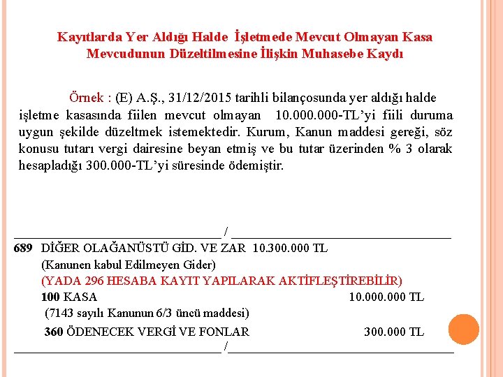 Kayıtlarda Yer Aldığı Halde İşletmede Mevcut Olmayan Kasa Mevcudunun Düzeltilmesine İlişkin Muhasebe Kaydı Örnek