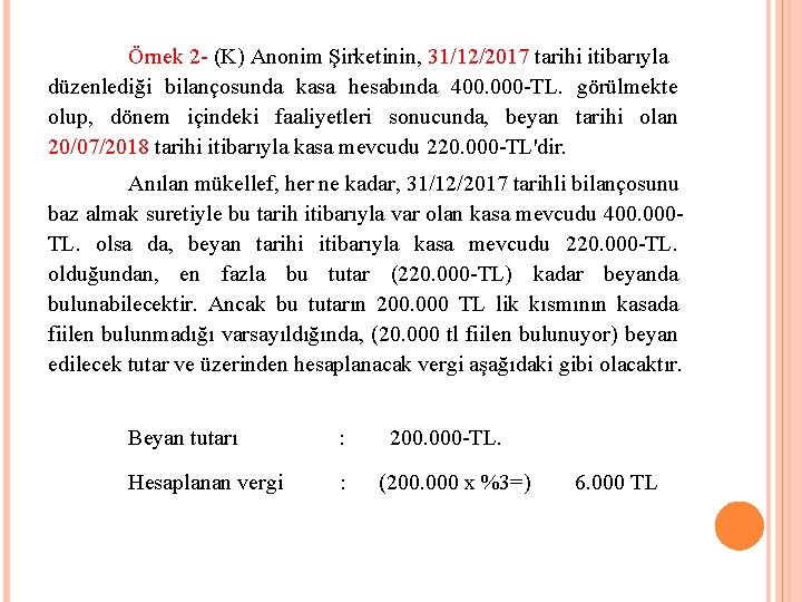 Örnek 2 - (K) Anonim Şirketinin, 31/12/2017 tarihi itibarıyla düzenlediği bilançosunda kasa hesabında 400.