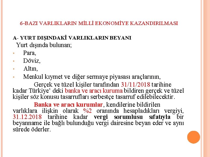 6 -BAZI VARLIKLARIN MİLLİ EKONOMİYE KAZANDIRILMASI A- YURT DIŞINDAKİ VARLIKLARIN BEYANI Yurt dışında bulunan;