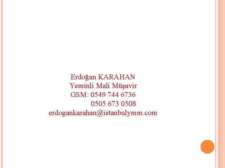 Erdoğan KARAHAN Yeminli Mali Müşavir GSM: 0549 744 6736 0505 673 0508 erdogankarahan@istanbulymm. com