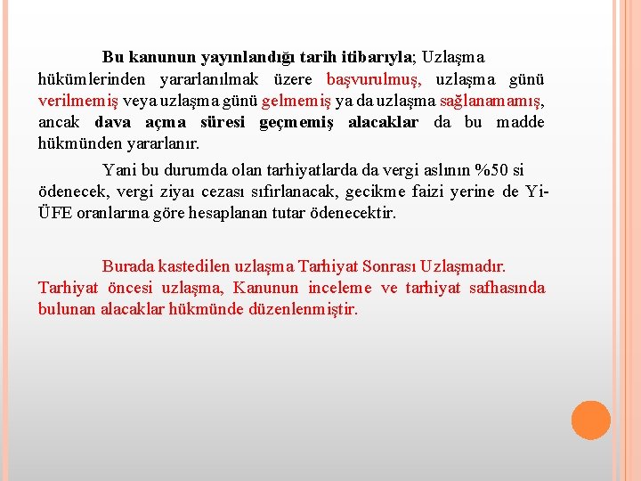 Bu kanunun yayınlandığı tarih itibarıyla; Uzlaşma hükümlerinden yararlanılmak üzere başvurulmuş, uzlaşma günü verilmemiş veya