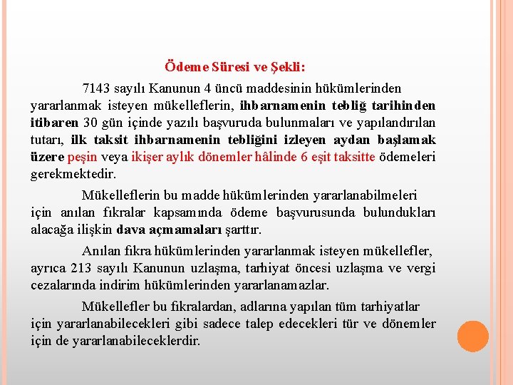 Ödeme Süresi ve Şekli: 7143 sayılı Kanunun 4 üncü maddesinin hükümlerinden yararlanmak isteyen mükelleflerin,