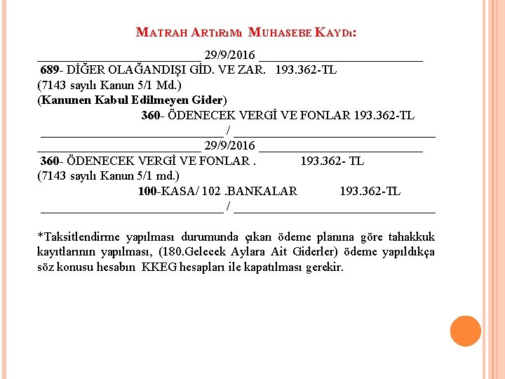 MATRAH ARTıRıMı MUHASEBE KAYDı: _____________ 29/9/2016 _____________ 689 - DİĞER OLAĞANDIŞI GİD. VE ZAR.