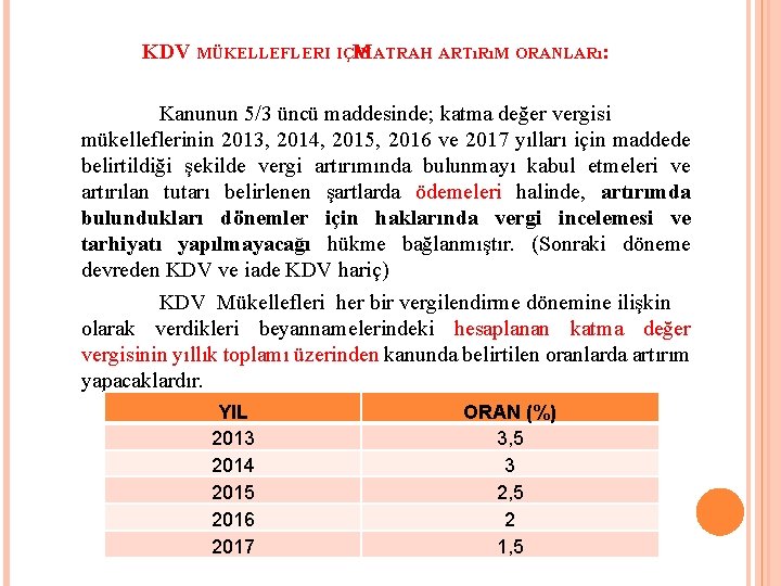 KDV MÜKELLEFLERI IÇIN M ATRAH ARTıRıM ORANLARı: Kanunun 5/3 üncü maddesinde; katma değer vergisi