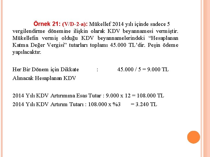 Örnek 21: (V/D-2 -a): Mükellef 2014 yılı içinde sadece 5 vergilendirme dönemine ilişkin olarak