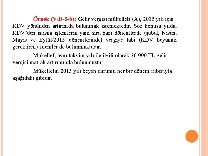 Örnek (V/D-3 -b): Gelir vergisi mükellefi (A), 2015 yılı için KDV yönünden artırımda bulunmak