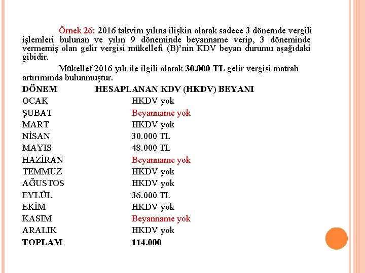 Örnek 26: 2016 takvim yılına ilişkin olarak sadece 3 dönemde vergili işlemleri bulunan ve