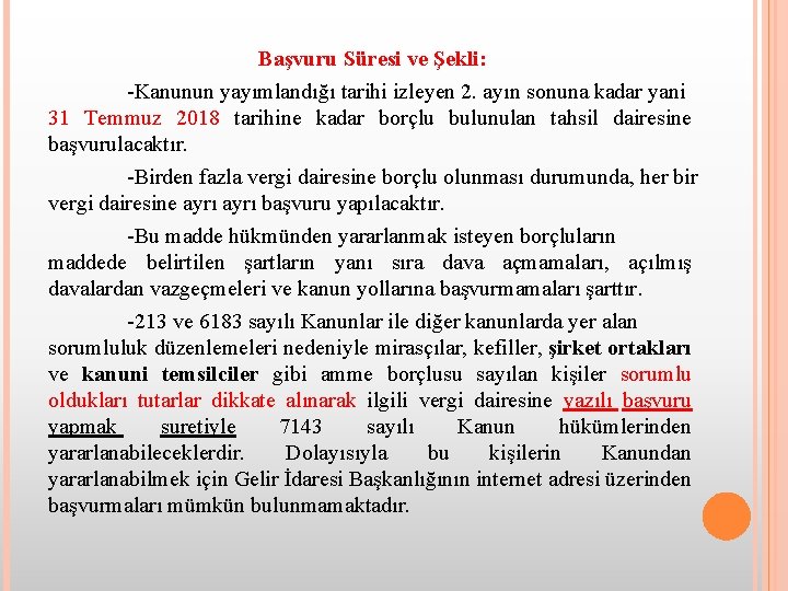 Başvuru Süresi ve Şekli: -Kanunun yayımlandığı tarihi izleyen 2. ayın sonuna kadar yani 31