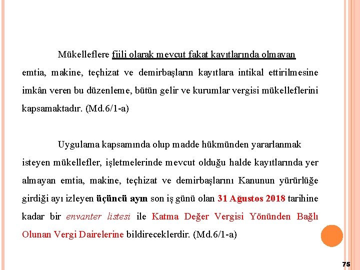 Mükelleflere fiili olarak mevcut fakat kayıtlarında olmayan emtia, makine, teçhizat ve demirbaşların kayıtlara intikal