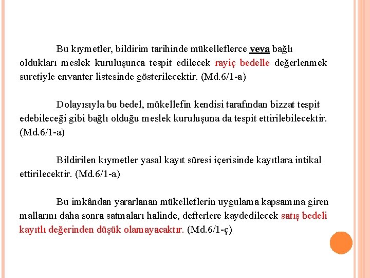 Bu kıymetler, bildirim tarihinde mükelleflerce veya bağlı oldukları meslek kuruluşunca tespit edilecek rayiç bedelle