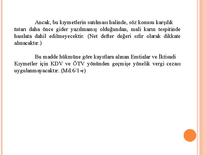 Ancak, bu kıymetlerin satılması halinde, söz konusu karşılık tutarı daha önce gider yazılmamış olduğundan,