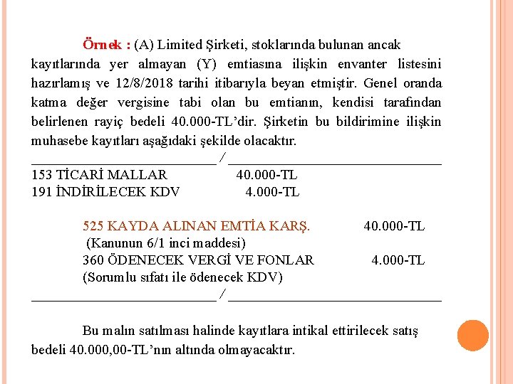 Örnek : (A) Limited Şirketi, stoklarında bulunan ancak kayıtlarında yer almayan (Y) emtiasına ilişkin