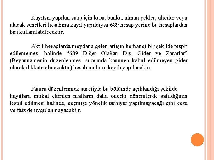 Kayıtsız yapılan satış için kasa, banka, alınan çekler, alıcılar veya alacak senetleri hesabına kayıt