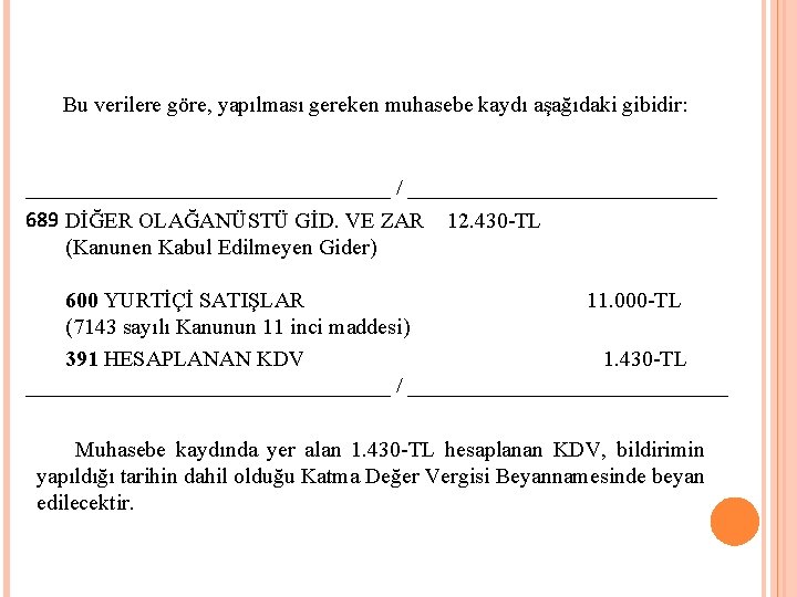 Bu verilere göre, yapılması gereken muhasebe kaydı aşağıdaki gibidir: _________________ / ______________ 689 DİĞER