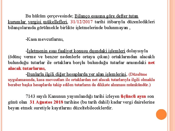 Bu hüküm çerçevesinde; Bilanço esasına göre defter tutan kurumlar vergisi mükellefleri, 31/12/2017 tarihi itibarıyla