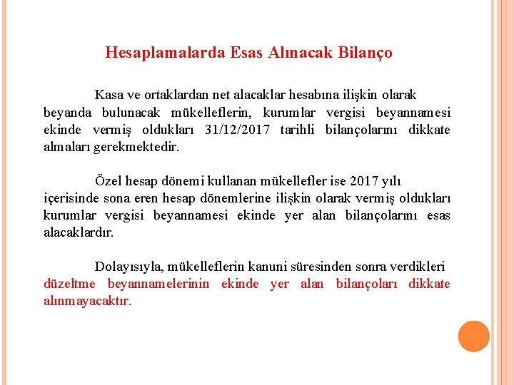 Hesaplamalarda Esas Alınacak Bilanço Kasa ve ortaklardan net alacaklar hesabına ilişkin olarak beyanda bulunacak