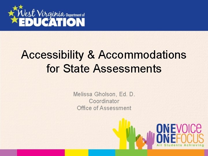 Accessibility & Accommodations for State Assessments Melissa Gholson, Ed. D. Coordinator Office of Assessment