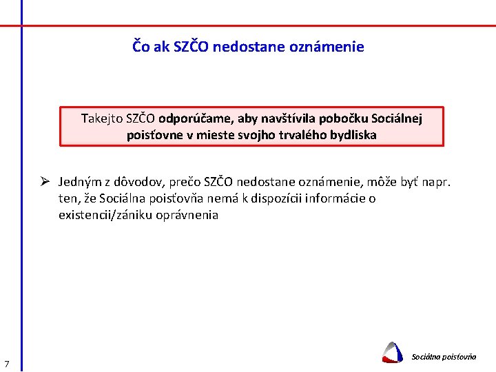 Čo ak SZČO nedostane oznámenie Takejto SZČO odporúčame, aby navštívila pobočku Sociálnej poisťovne v