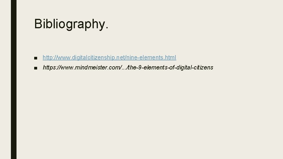 Bibliography. ■ http: //www. digitalcitizenship. net/nine-elements. html ■ https: //www. mindmeister. com/. . . Bibliography. ■ http: //www. digitalcitizenship. net/nine-elements. html ■ https: //www. mindmeister. com/. . .