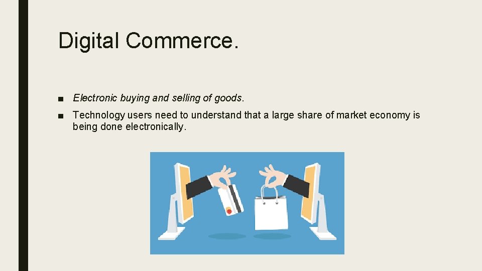 Digital Commerce. ■ Electronic buying and selling of goods. ■ Technology users need to Digital Commerce. ■ Electronic buying and selling of goods. ■ Technology users need to