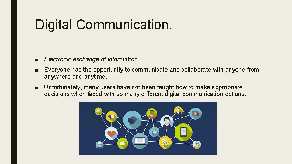 Digital Communication. ■ Electronic exchange of information. ■ Everyone has the opportunity to communicate Digital Communication. ■ Electronic exchange of information. ■ Everyone has the opportunity to communicate