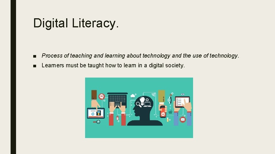 Digital Literacy. ■ Process of teaching and learning about technology and the use of Digital Literacy. ■ Process of teaching and learning about technology and the use of