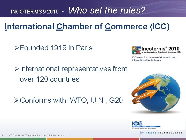 INCOTERMS® 2010 - Who set the rules? International Chamber of Commerce (ICC) ØFounded 1919