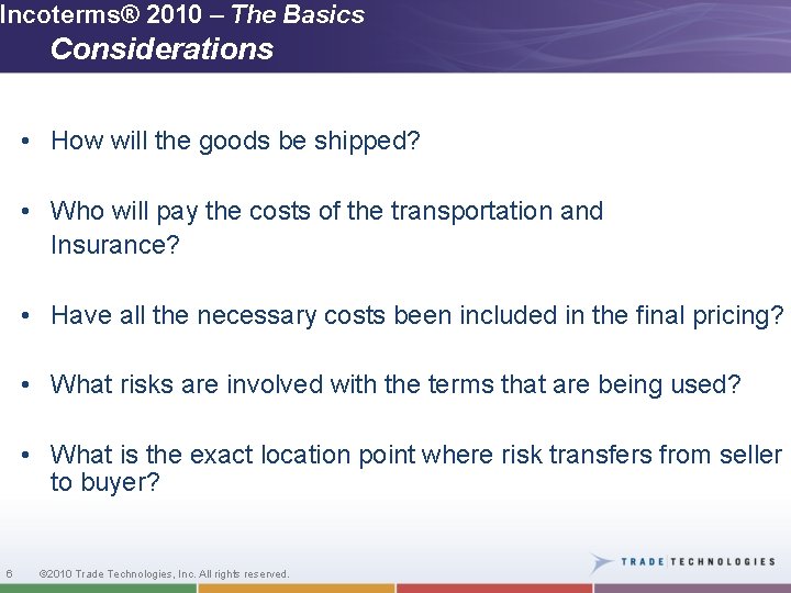 Incoterms® 2010 – The Basics Considerations • How will the goods be shipped? •