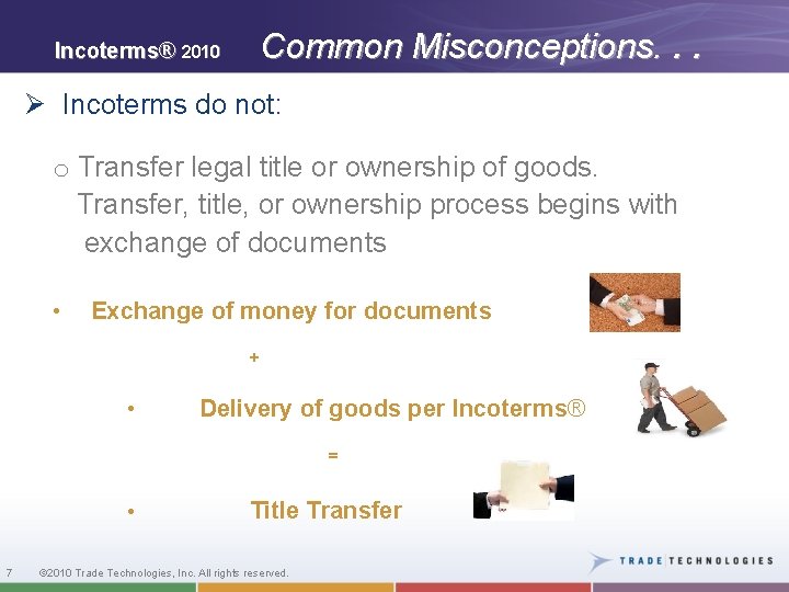 Common Misconceptions. . . Incoterms® 2010 Ø Incoterms do not: o Transfer legal title