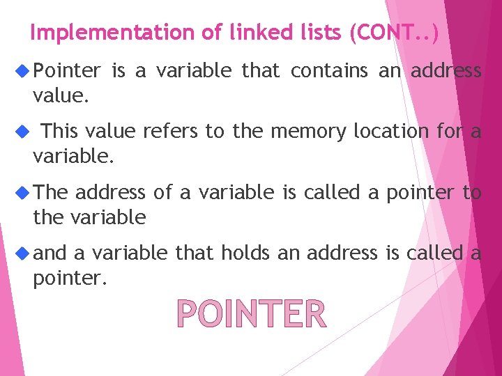 Implementation of linked lists (CONT. . ) Pointer is a variable that contains an