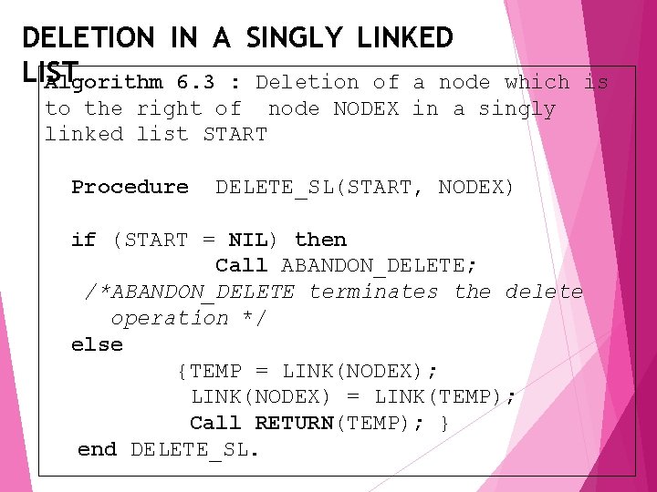 DELETION IN A SINGLY LINKED LIST Algorithm 6. 3 : Deletion of a node