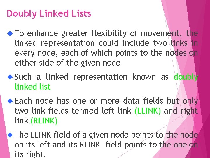 Doubly Linked Lists To enhance greater flexibility of movement, the linked representation could include