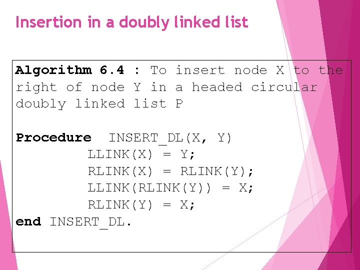 Insertion in a doubly linked list Algorithm 6. 4 : To insert node X