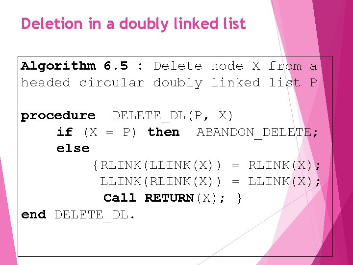 Deletion in a doubly linked list Algorithm 6. 5 : Delete node X from