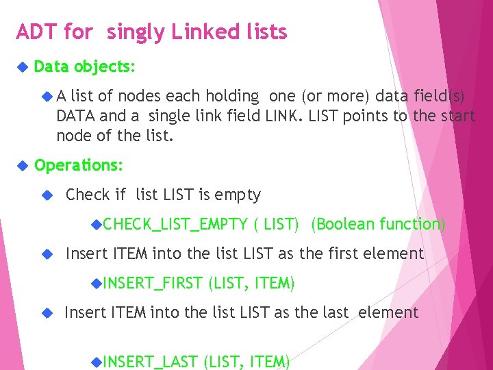 ADT for singly Linked lists Data objects: A list of nodes each holding one
