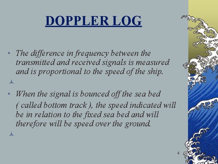 DOPPLER LOG • The difference in frequency between the transmitted and received signals is