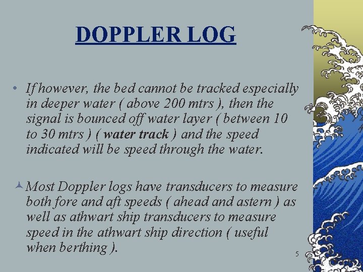 DOPPLER LOG • If however, the bed cannot be tracked especially in deeper water