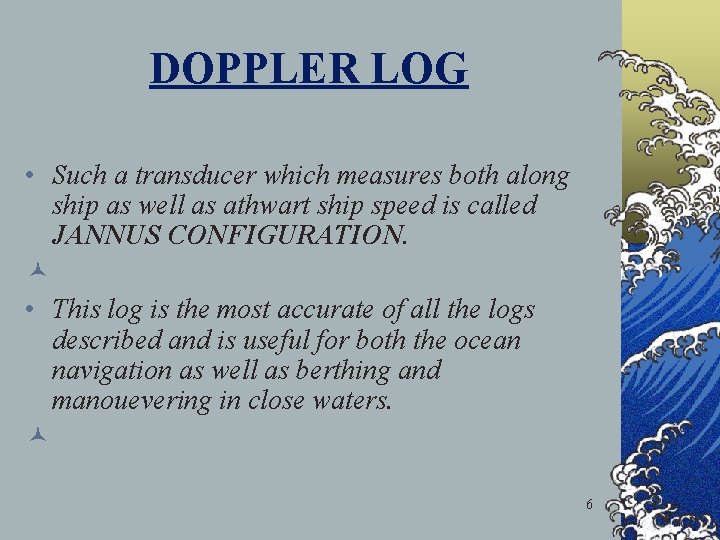 DOPPLER LOG • Such a transducer which measures both along ship as well as