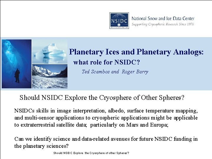 Planetary Ices and Planetary Analogs: what role for NSIDC? Ted Scambos and Roger Barry