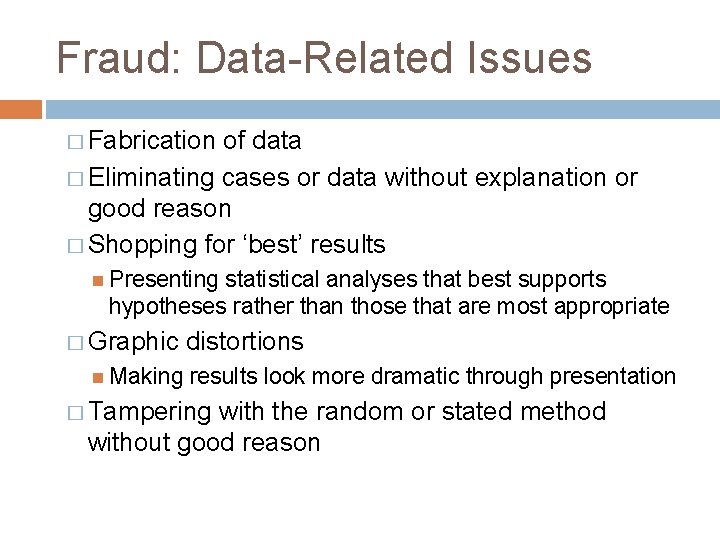 Fraud: Data-Related Issues � Fabrication of data � Eliminating cases or data without explanation