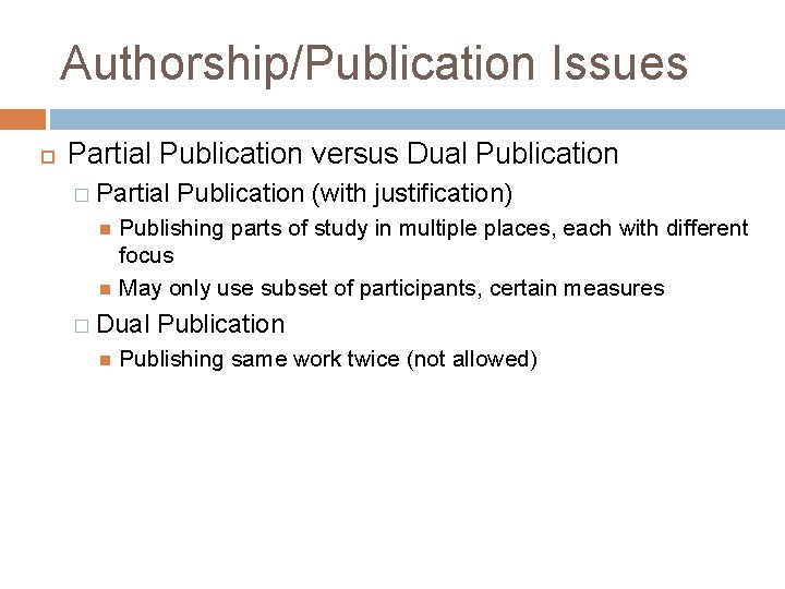 Authorship/Publication Issues Partial Publication versus Dual Publication � Partial Publication (with justification) Publishing parts
