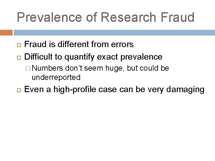 Prevalence of Research Fraud is different from errors Difficult to quantify exact prevalence �