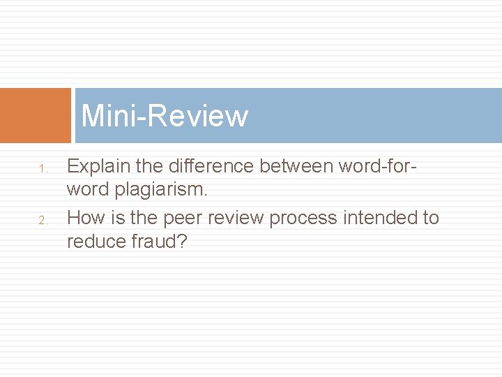 Mini-Review 1. 2. Explain the difference between word-forword plagiarism. How is the peer review