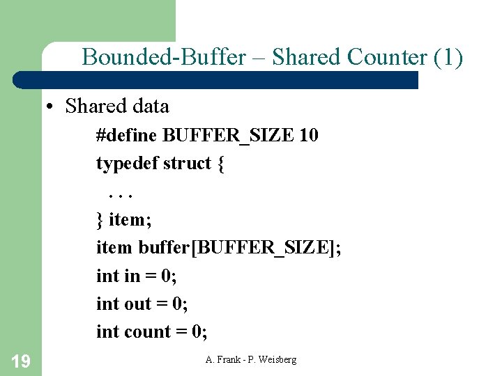 Bounded-Buffer – Shared Counter (1) • Shared data #define BUFFER_SIZE 10 typedef struct {.