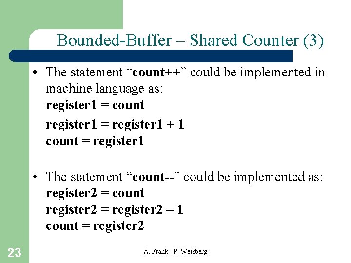 Bounded-Buffer – Shared Counter (3) • The statement “count++” could be implemented in machine